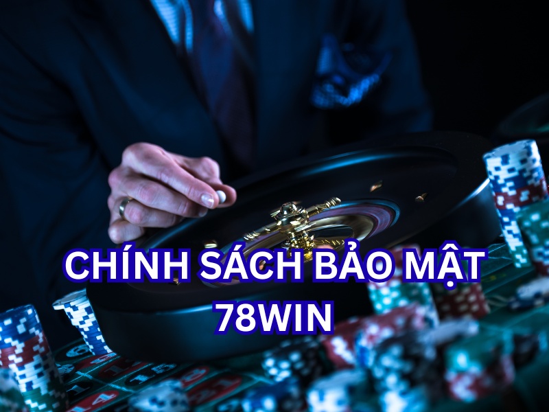 Chính sách bảo mật 78win
