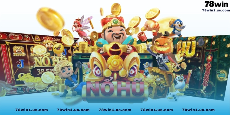 Nổ hũ 78Win đổi thưởng cực khủng