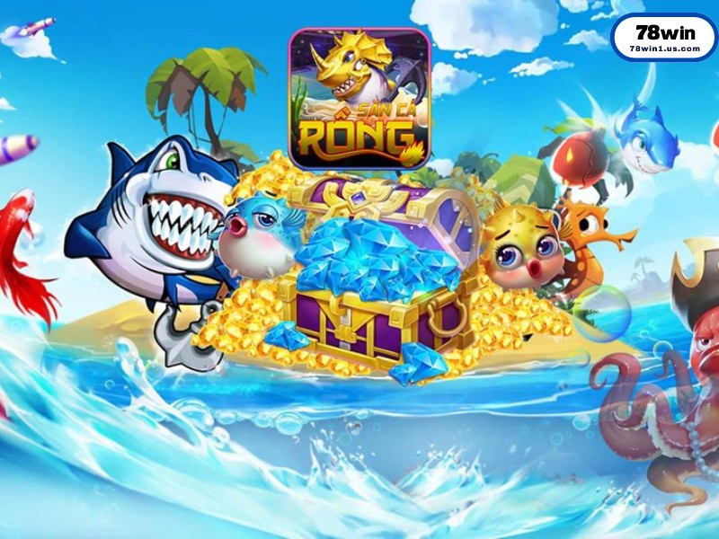 Lý do nên chọn chơi Bắn Cá tại nhà cái 78win